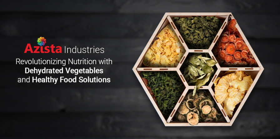 Azista Industries: Revolutionizing Nutrition with Dehydrated Vegetables and Healthy Food Solutions 